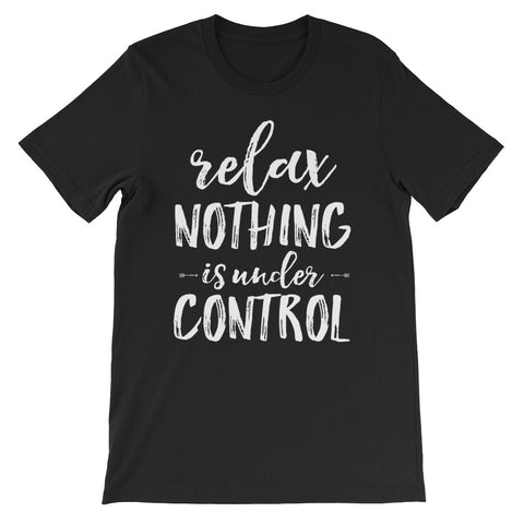 Relax Nothing is Under Control  T-Shirt