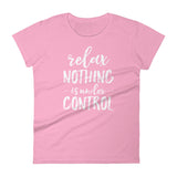 Relax Nothing is Under Control Ladies' Shirt