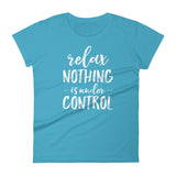 Relax Nothing is Under Control Ladies' Shirt