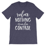 Relax Nothing is Under Control  T-Shirt