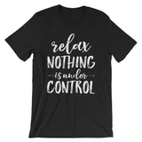 Relax Nothing is Under Control  T-Shirt