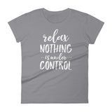 Relax Nothing is Under Control Ladies' Shirt